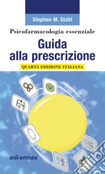 Psicofarmacologia essenziale. Guida alla prescrizione libro di Stahl Stephen M.