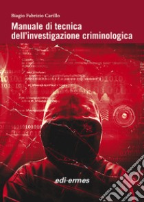 Manuale di tecnica dell'investigazione criminologica libro di Carillo Biagio Fabrizio