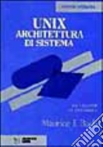 Unix. Architettura di sistema. Per il progettista e il programmatore libro di Bach Maurice J.