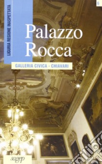 Palazzo Rocca. Galleria civica, Chiavari libro di Fontanarossa Raffaella