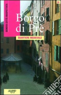 Borgo di Prè. Quartiere medievale libro di Leoncini Luca