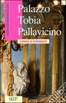 Palazzo Tobia Pallavicino. Camera di commercio. Ediz. inglese libro di Bartolini Cristina; Manara Elena