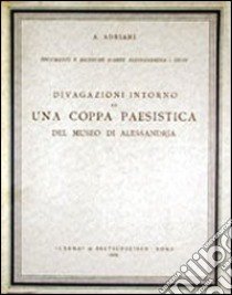 Divagazioni intorno ad una coppa paesistica del Museo di Alessandria libro di Adriani Achille