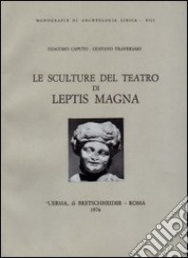 Le sculture del Teatro di Leptis Magna libro di Caputo Giacomo; Traversari Gustavo