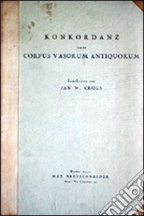 Konkordanz zum Corpus vasorum antiquorum libro di Crous I. W. (cur.)