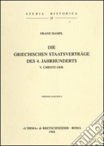 Die griechischen Staatverträge des 4. Jahrhunderts v. Chr. (1938) libro di Hampl Franz