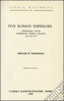 Five Roman emperors. Vespasian, Titus, Domitian, Nerva, Trajan (a. D. 69-177) (1927) libro di Henderson Bernard W.