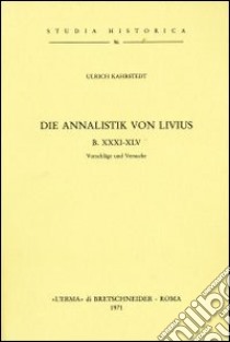 Die Annalistik von Livius B. XXXI-XLV (1913) libro di Kahrstedt U.