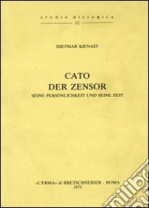 Cato der Zensor. Seine persönlichkeit und seine zeit libro di Kienast Dietmar