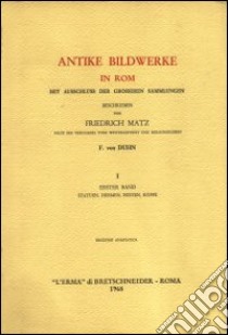 Antike Bildwerke in Rom mit Ausschluss der Groesseren Sammlungen (rist. anast. Lipsia, 1881-1882) libro di Matz Friedrich; Duhn F. von