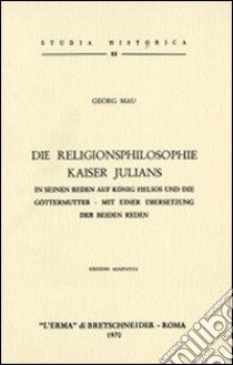 Die Religionsphilosophie Kaiser Julians (1907) libro di Mau Georg