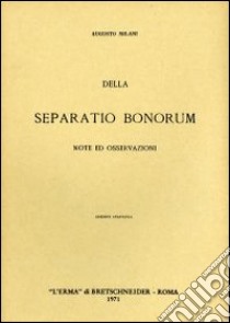 Della «Separatio bonorum». Note ed osservazioni (1904) libro di Milani A.