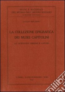 La collezione epigrafica dei Musei capitolini. Le iscrizioni greche e latine libro di Molisani Giulio