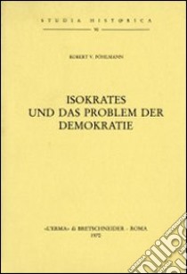 Isokrates und das Problem der Demokratie (1913) libro di Pöhlmann R. V.