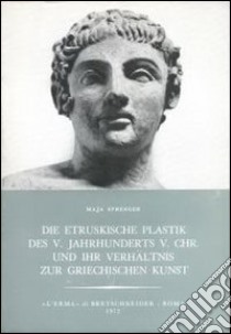 Die etruskische Plastik des V. Jahrhunderts v. Chr. Und ihr Verhältnis zur griechischen Kunst libro di Sprenger Maja