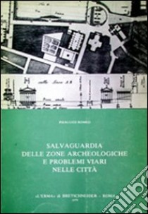 Salvaguardia delle zone archeologiche e problemi viari nelle città libro di Romeo Pierluigi