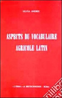 Aspects du vocabulaire agricole latin libro di Andrei Silvia