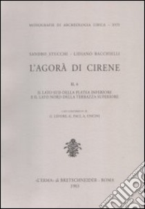 L'agorà di Cirene. Vol. 2/4: Il lato sud della platea inferiore e il lato nord della terrazza superiore libro di Stucchi Sandro; Bacchielli Lidiano