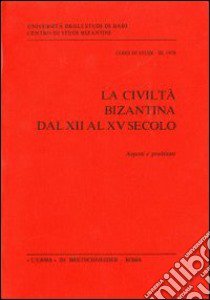 La civiltà bizantina dal XII al XV secolo. Aspetti e problemi libro di Guillou A. (cur.)