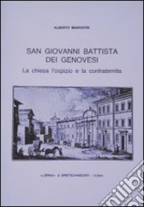 S. Giovanni Battista dei genovesi. La chiesa, l'ospizio e la confraternita libro di Manodori Sagredo Alberto