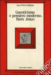 Gnosticismo e pensiero moderno: Hans Jonas libro di Culianu Ioan P.