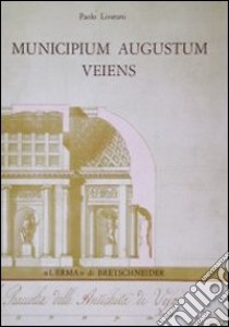 Municipium Augustum Veiens. Veio in età imperiale attraverso gli scavi Giorgi (1811-13) libro di Liverani Paolo