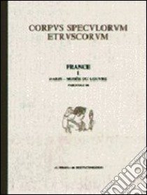 Corpus speculorum etruscorum. France. Vol. 1/1: Paris, Musée du Louvre libro di Rebuffat-Emmanuel D. (cur.)