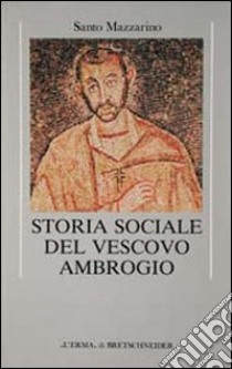 Storia sociale del vescovo Ambrogio libro di Mazzarino Santo