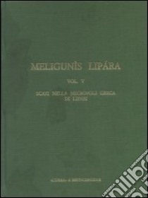 Meligunìs Lipàra. Vol. 5: Scavi nella necropoli greca di Lipari libro di Bernabò Brea Luigi; Cavalier Madeleine