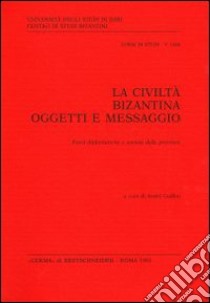 La civiltà bizantina: oggetti e messaggio. Fonti diplomatiche e società delle province libro di Guillou A. (cur.)