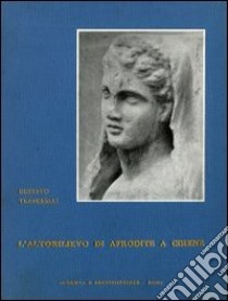 L'altorilievo di Afrodite a Cirene libro di Traversari Gustavo