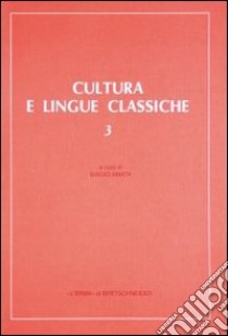 Cultura e lingue classiche. Atti del 3º Convegno di aggiornamento e di didattica (Palermo, 29 ottobre-1 novembre 1989) libro di Amata B. (cur.)