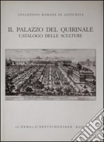 Il palazzo del Quirinale. Catalogo delle sculture libro di Guerrini L. (cur.); Gasparri C. (cur.)