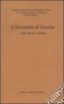 L'Alessandro di Giustino (dagli antichi ai moderni) libro di Braccesi Lorenzo; Coppola Alessandra; Cresci Marrone Giovannella