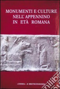 Monumenti e culture nell'Appennino in età romana. Atti del Convegno (Sestino, 12 novembre 1989) libro di Renzi G. C. (cur.)