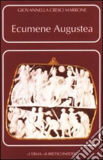 Ecumene augustea. Una politica per il consenso libro di Cresci Marrone Giovannella