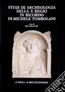 Studi di archeologia della X Regio in ricordo di Michele Tombolani libro di Scarfì B. M. (cur.)