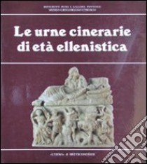 Le urne cinerarie di età ellenistica libro di Sannibale Maurizio