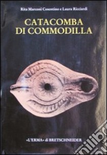 Catacomba di Commodilla. Lucerne e altri materiali dalle gallerie 1, 8, 13 libro di Marconi Cosentino Rita; Ricciardi Laura