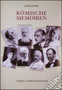 Römische memoiren. Kunstler, Kunstliebhaber und Gelehrte (1893-1943) libro di Pollak Ludwig; Merkel Guldan M. (cur.)