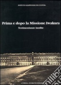 Prima e dopo la missione Iwakura. Testimonianze inedite libro di Shoko I. (cur.)