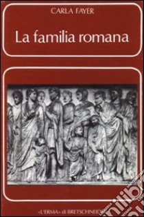 La familia romana. Aspetti giuridici e antiquari. Vol. 1 libro di Fayer Carla