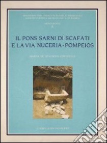 Il pons Sarni di Scafati e la via Nuceria-Pompeios libro di Conticello De' Spagnolis Marisa