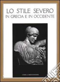 Lo stile severo in Grecia e in Occidente. Aspetti e problemi libro di Bonacasa N. (cur.)