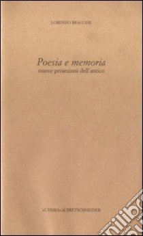 Poesia e memoria. Nuove proiezioni dell'antico libro di Braccesi Lorenzo