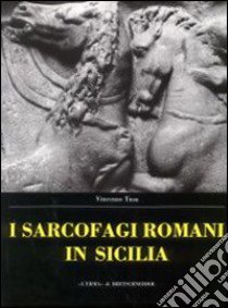 Sarcofagi romani in Sicilia. Ediz. illustrata libro di Tusa Vincenzo