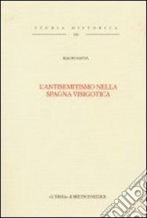 L'antisemitismo nella Spagna visigotica libro di Saitta Biagio