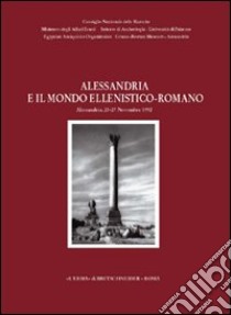 Alessandria e il mondo ellenistico-romano. Atti del 2° Congresso internazionale italo-egiziano (Alessandria, 23-27 novembre 1992) libro