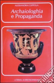 Archaiologhía e propaganda. I greci, Roma e l'Italia libro di Coppola Alessandra