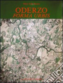 Oderzo. Forma urbis. Saggio di topografia antica libro di Busana M. Stella